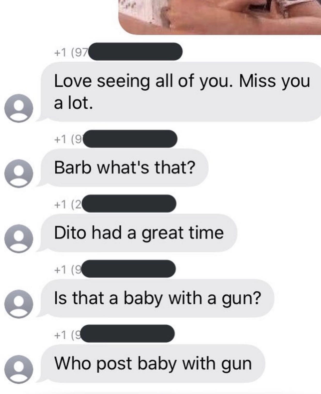 communication - 1 97 Love seeing all of you. Miss you a lot. 1 91 Barb what's that? 1 2 Dito had a great time 1 9 Is that a baby with a gun? 1 9 Who post baby with gun