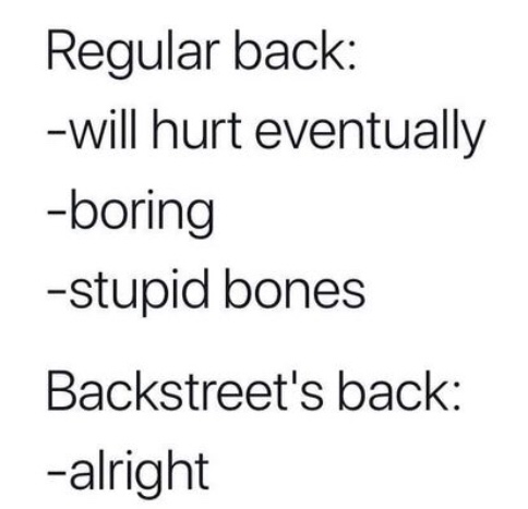 backstreet boys quotes - Regular back will hurt eventually boring stupid bones Backstreet's back alright
