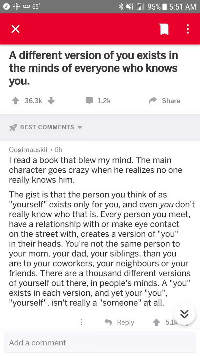 different version of you exists - 00 65 95% A different version of you exists in the minds of everyone who knows you. Best Oogimauskii 6h I read a book that blew my mind. The main character goes crazy when he realizes no one really knows him. The gist is 