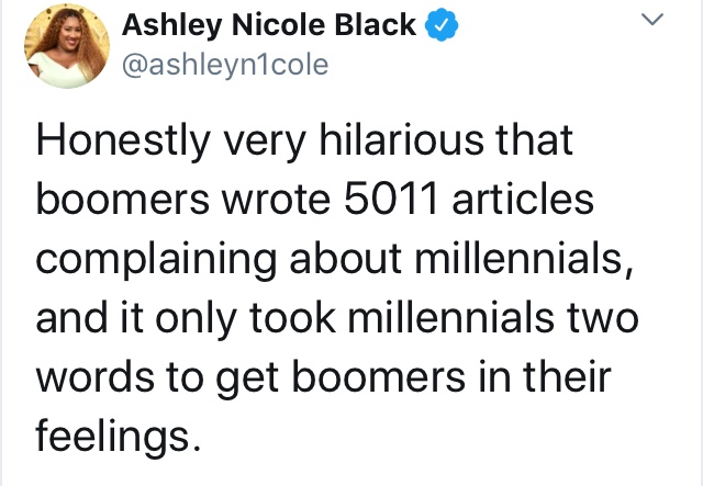 bagdadi death - Ashley Nicole Black cole Honestly very hilarious that boomers wrote 5011 articles complaining about millennials, and it only took millennials two words to get boomers in their feelings.