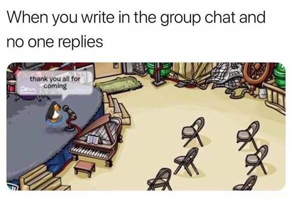 thank you all for coming club penguin meme - When you write in the group chat and no one replies thank you all for Pare coming Be