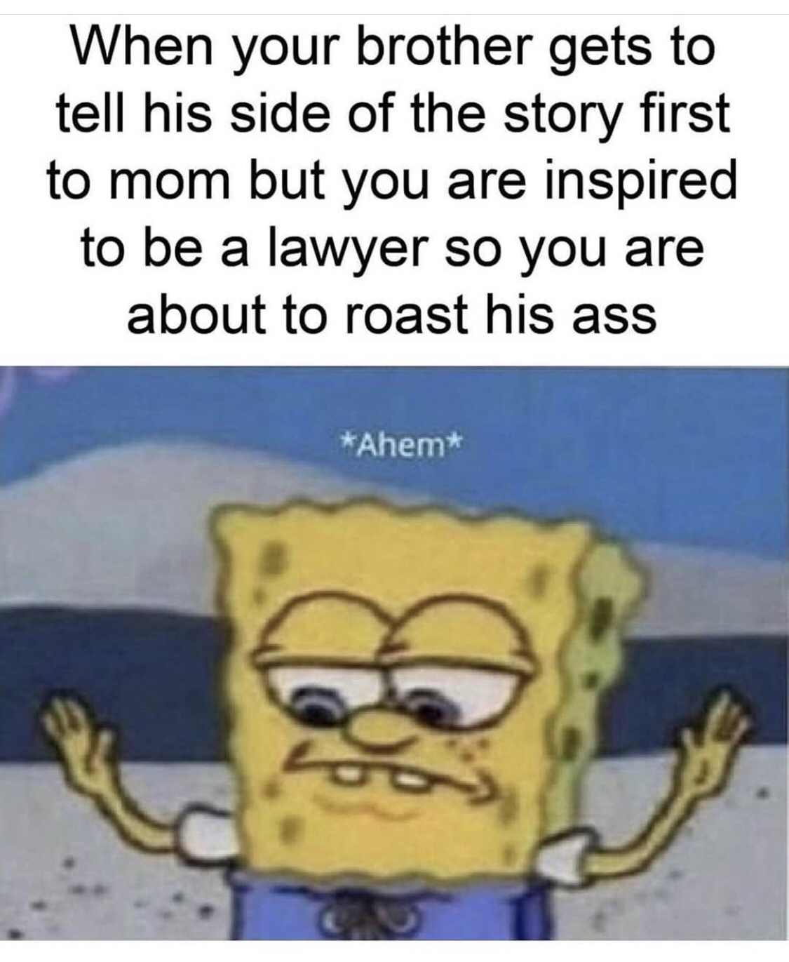 funny - When your brother gets to tell his side of the story first to mom but you are inspired to be a lawyer so you are about to roast his ass Ahem