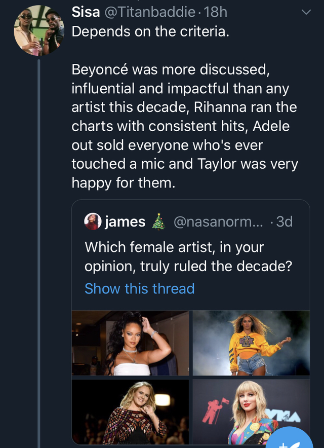 Sisa 18h Depends on the criteria. Beyonc was more discussed, influential and impactful than any artist this decade, Rihanna ran the charts with consistent hits, Adele out sold everyone who's ever touched a mic and Taylor was very happy for them. james &…