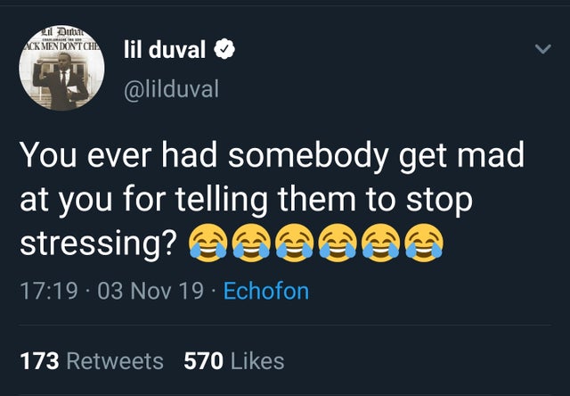 screenshot - AlDub Ack Mendont Cha lil duval You ever had somebody get mad at you for telling them to stop stressing? Oooo 03 Nov 19 Echofon 173 570