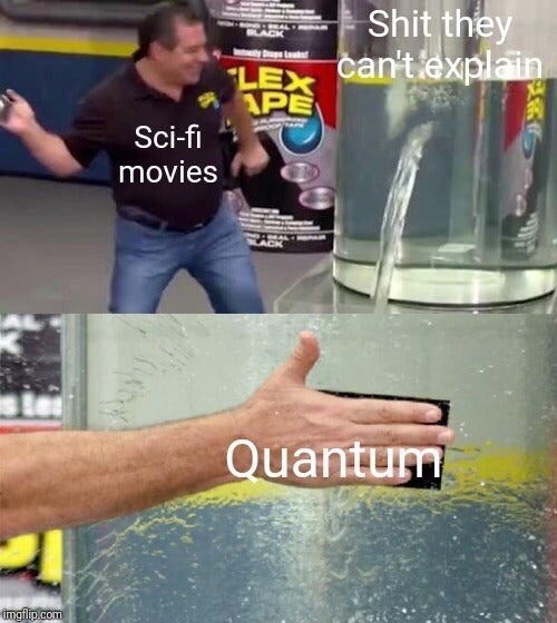 quantum meme - Shit they can't explain Le Scifi movies Quantum imgflip.com