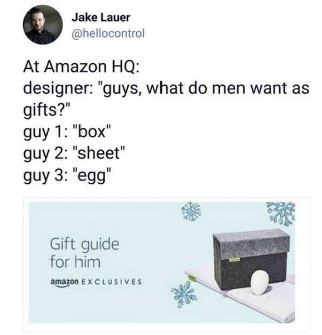 amazon box sheet egg - Jake Lauer At Amazon Hq designer "guys, what do men want as gifts?" guy 1 "box" guy 2 "sheet" guy 3 "egg" Gift guide for him amazon Exclusives