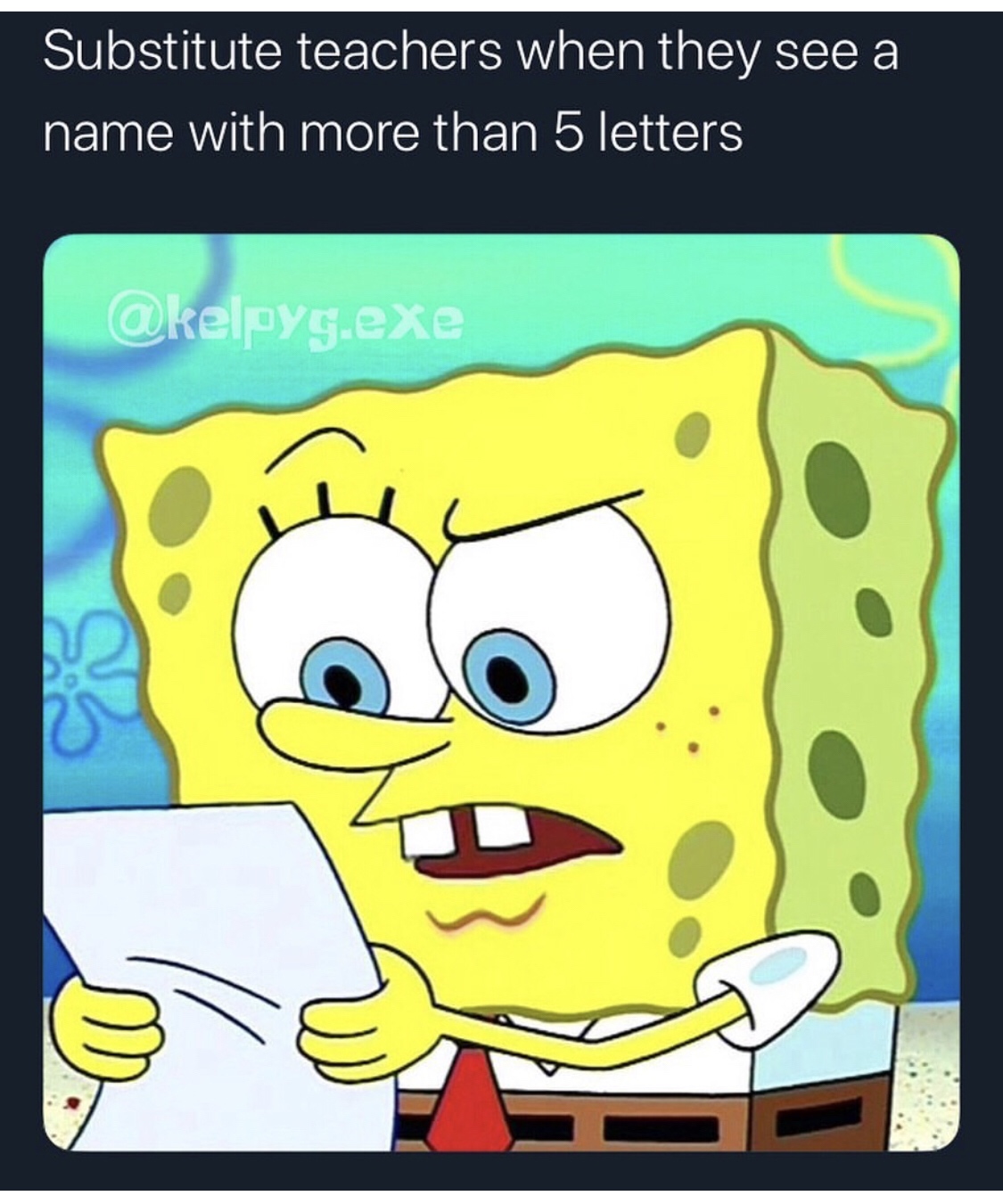 spongebob 4th wall - Substitute teachers when they see a name with more than 5 letters .exe
