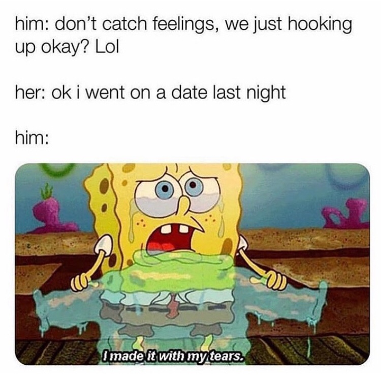 don t catch feelings we just hooking up - him don't catch feelings, we just hooking up okay? Lol her ok i went on a date last night him I made it with my tears,