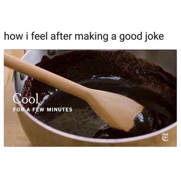 cool for a few minutes - how i feel after making a good joke Cool For A Few Minutes