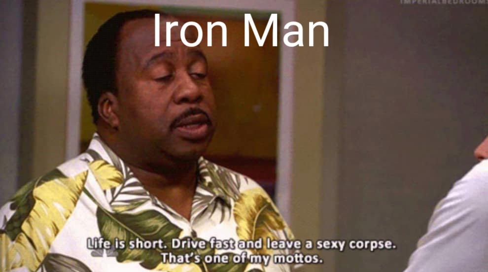 Avengers meme - office meme - Iron Man Life is short. Drive fast and leave a sexy corpse. That's one of my mottos.