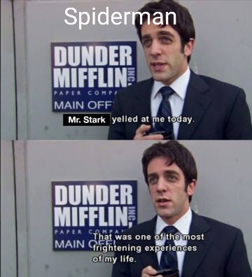 Avengers meme - marvel characters as office quotes - Spiderman Dunder Mifflin Paper Comp Main Off Mr. Stark yelled at me today. Dunder Mifflin, Paper Compa That was one of the most Main frightening experiences of my life.