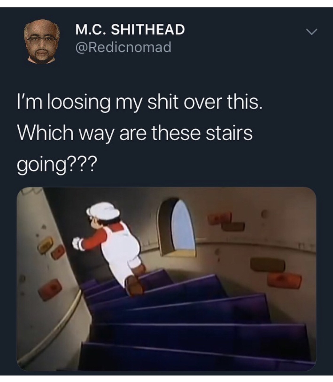 mario going up or down the stairs - M.C. Shithead I'm loosing my shit over this. Which way are these stairs going???