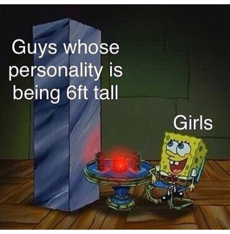 guys whose personality is 6 ft tall - Guys whose personality is being 6ft tall Girls