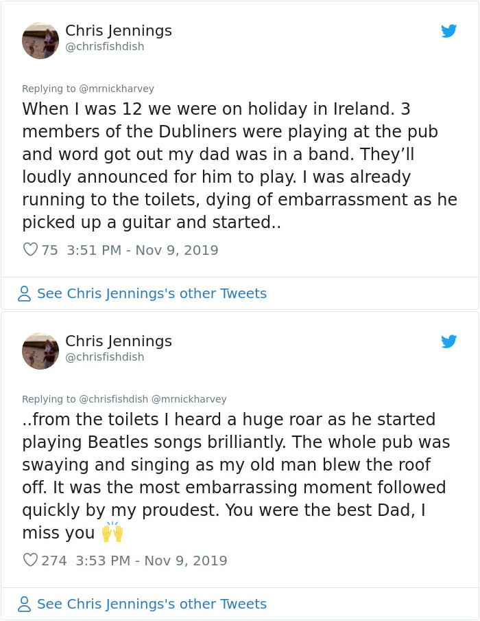 kindest things strangers have done - Chris Jennings dish When I was 12 we were on holiday in Ireland. 3 members of the Dubliners were playing at the pub and word got out my dad was in a band. They'll loudly announced for him to play. I was already running