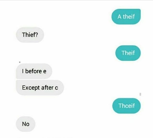 communication - A theif Thief? Theif I before e Except after c Thceif No