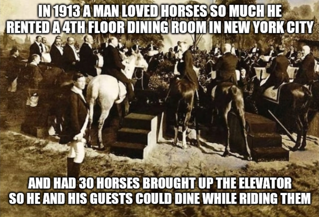 ckg billings dinner on horseback - In 1913 A Man Loved Horses So Much He Rented A4TH Floor Dining Room In New York City And Had 30 Horses Brought Up The Elevator So He And His Guests Could Dine While Riding Them