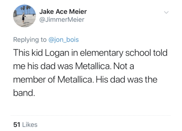 lin manuel miranda tweets - Jake Ace Meier Meier This kid Logan in elementary school told me his dad was Metallica. Not a member of Metallica. His dad was the band. 51