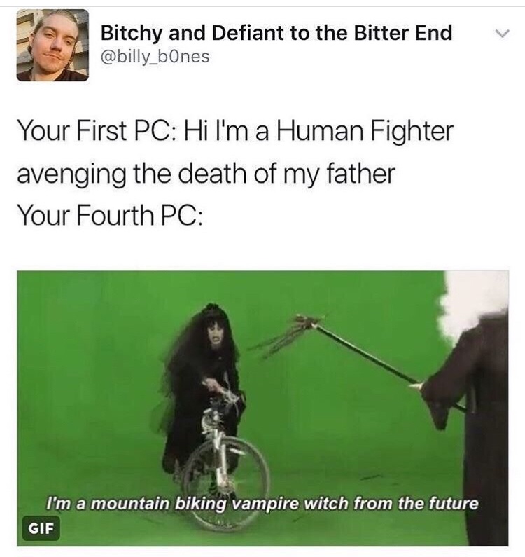 dungeons and dragons - im a mountain biking vampire - Bitchy and Defiant to the Bitter End Your First Pc Hi I'm a Human Fighter avenging the death of my father Your Fourth Pc I'm a mountain biking vampire witch from the future Gif