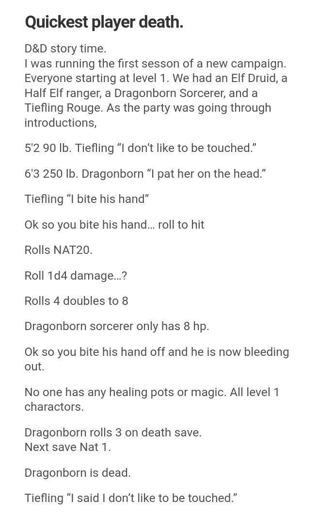 dungeons and dragons - misoprostol side effects abortion - Quickest player death. D&D story time. I was running the first sesson of a new campaign. Everyone starting at level 1. We had an Elf Druid, a Half Elf ranger, a Dragonborn Sorcerer, and a Tiefling