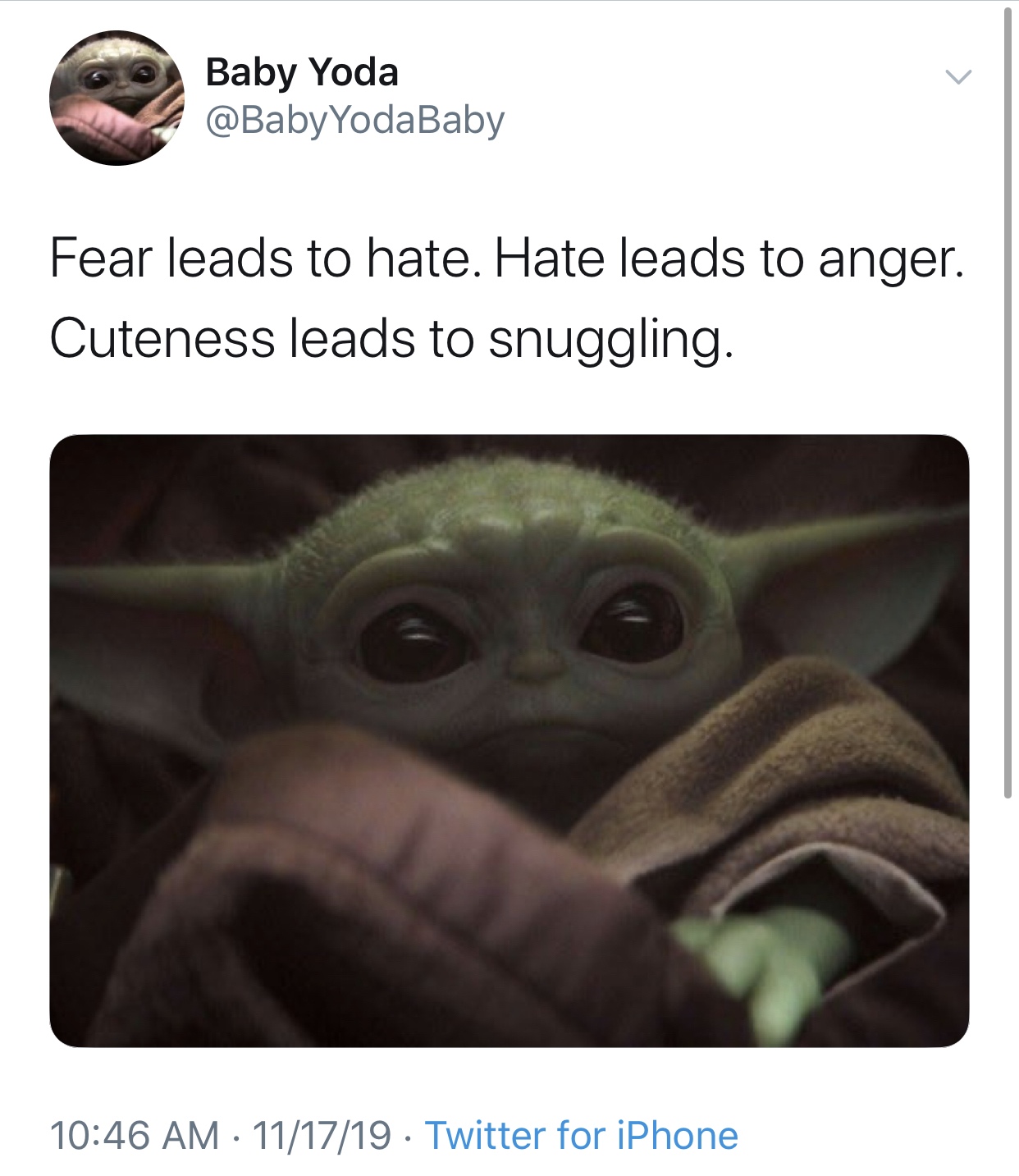 baby yoda meme - Baby Yoda Fear leads to hate. Hate leads to anger. Cuteness leads to snuggling. 111719. Twitter for iPhone