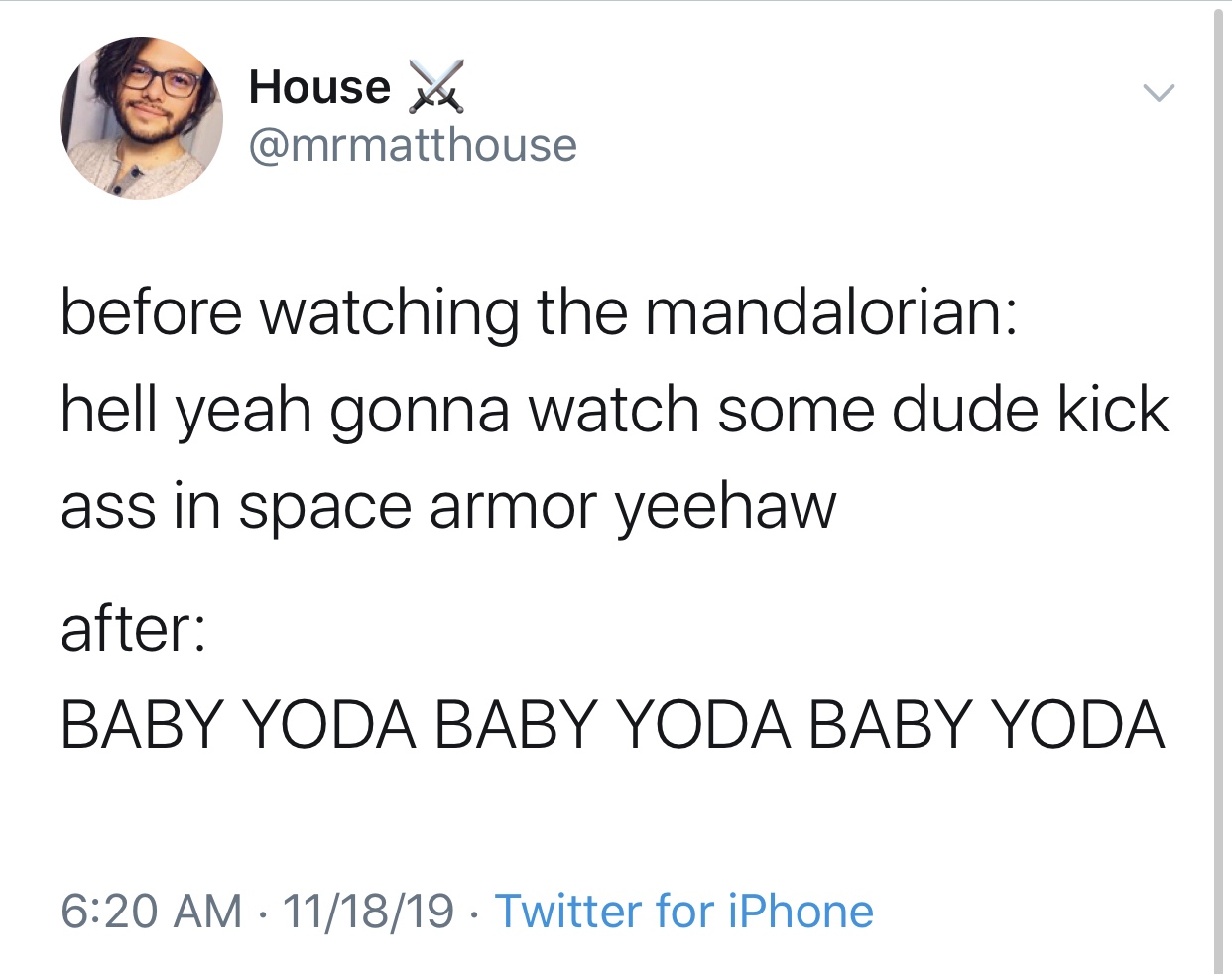 baby yoda meme  - House x before watching the mandalorian hell yeah gonna watch some dude kick ass in space armor yeehaw after Baby Yoda Baby Yoda Baby Yoda 111819 Twitter for iPhone