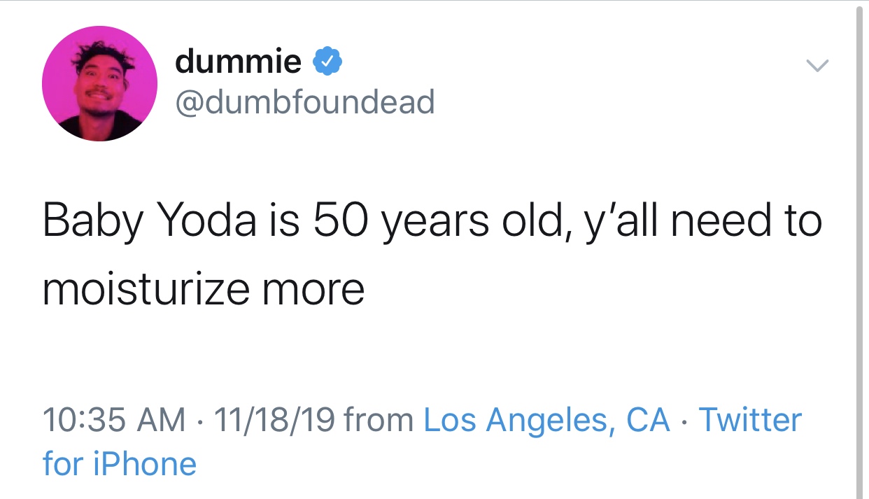 baby yoda meme - dummie Baby Yoda is 50 years old, y'all need to moisturize more 111819 from Los Angeles, Ca Twitter for iPhone
