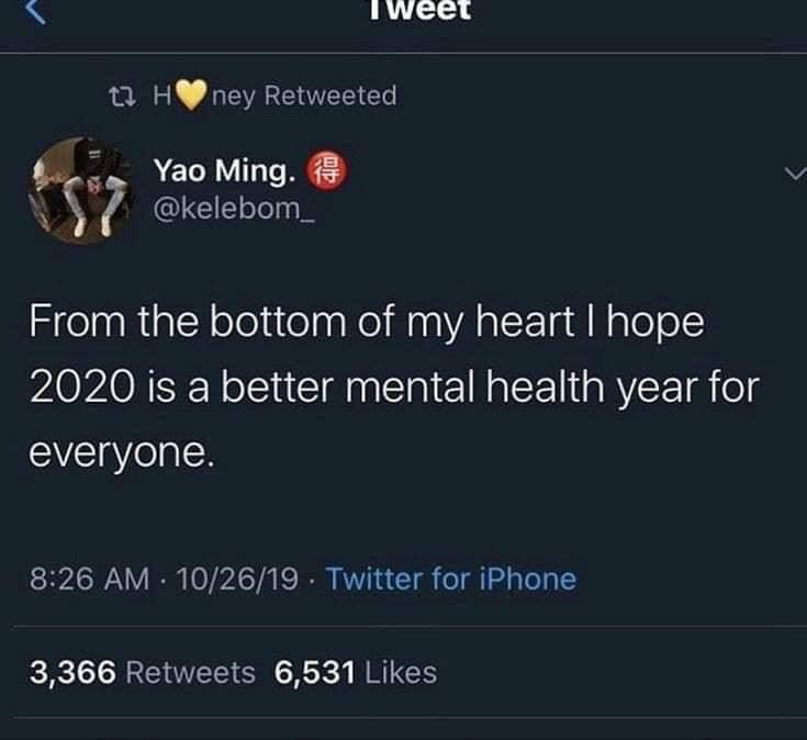 wholesome meme - screenshot - Tweet tHney Retweeted Yao Ming. From the bottom of my heart I hope 2020 is a better mental health year for everyone. 102619. Twitter for iPhone 3,366 6,531