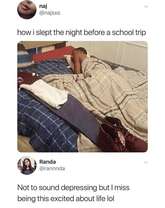 night before school trip meme - naj how i slept the night before a school trip Randa Not to sound depressing but I miss being this excited about life lol