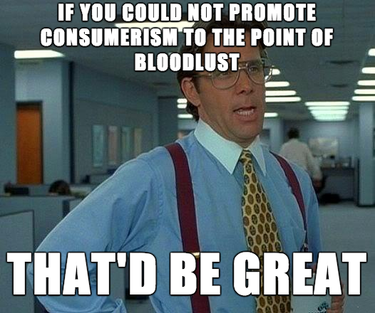 read your emails meme - If You Could Not Promote Consumerism To The Point Of Bloodlust That'D Be Great