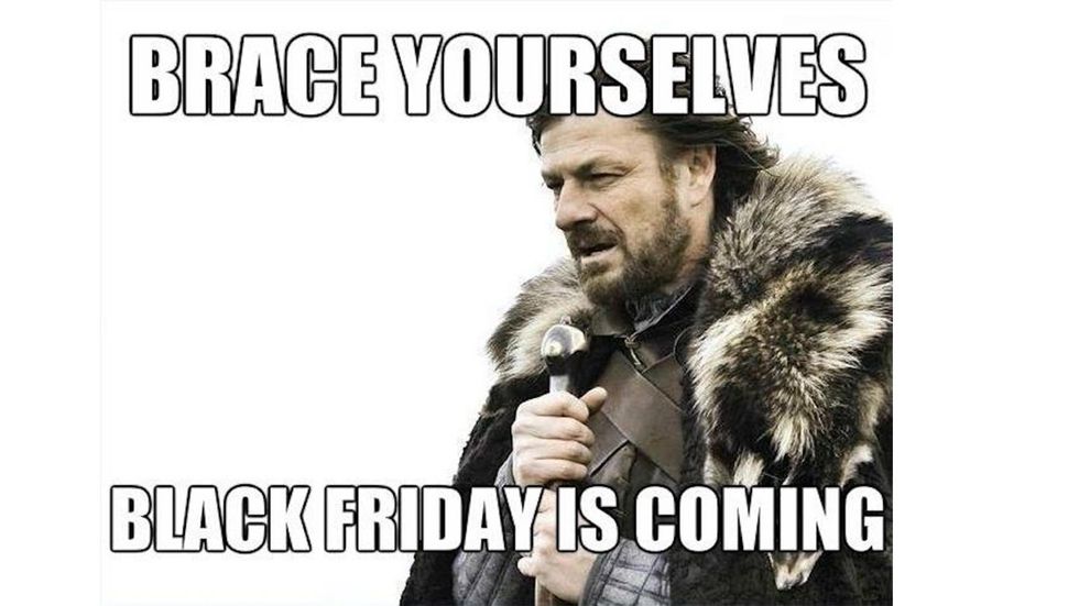 black friday meme - Brace Yourselves Black Friday Is Coming
