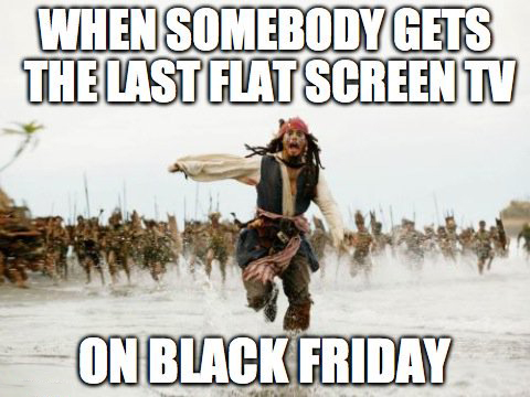 black friday meme - When Somebody Gets The Last Flat Screen Tv On Black Friday