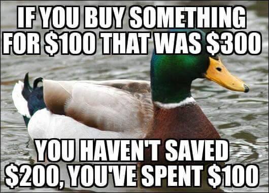 it's only awkward if you make it awkward - If You Buy Something For $100 That Was $300 You Haven'T Saved $200 You Ve Spent $100