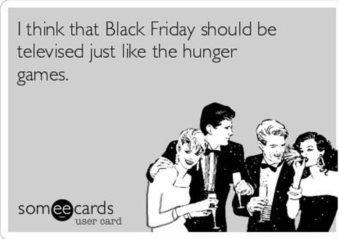 facebook birthday thank you - I think that Black Friday should be televised just the hunger games. somee cards user card