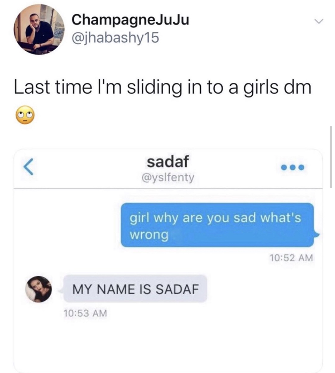 web page - Champagne Juju Last time I'm sliding in to a girls dm sadaf girl why are you sad what's wrong My Name Is Sadaf