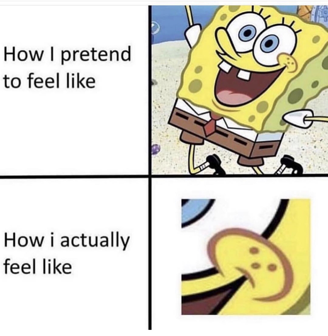 big sad spongebob - How I pretend to feel How i actually feel