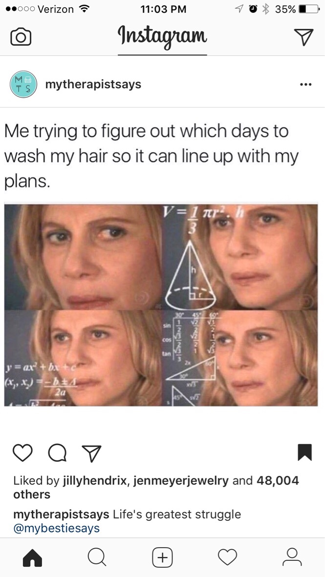 stranger things math meme - 000 Verizon 40 35% Instagram Ms mytherapistsays Me trying to figure out which days to wash my hair so it can line up with my plans. V wwlh Wewno Swing y ax bx c x,x 5 Qo d by jillyhendrix, jenmeyerjewelry and 48,004 others myth