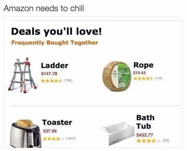 frequently bought together ladder rope - Amazon needs to chill Deals you'll love! Frequently Bought Together Ladder $147.78 1796 Rope Pue $10.43 58 Toaster $37.99 1647 Bath Tub S432.77