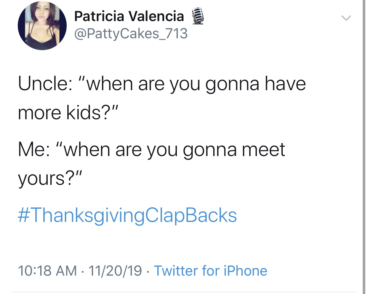 little space mood memes - Patricia Valencia Cakes_713 Uncle "when are you gonna have more kids?" Me "when are you gonna meet yours?" 112019 Twitter for iPhone