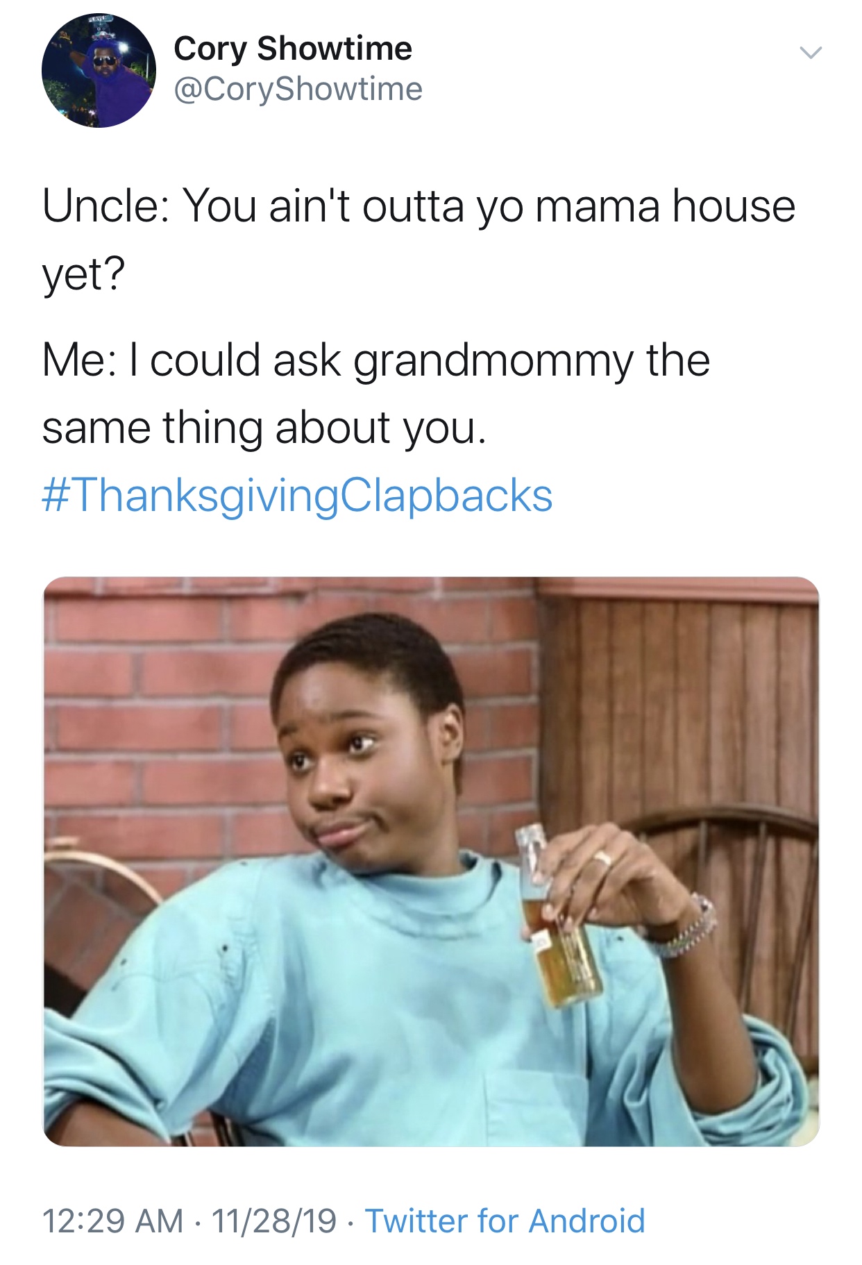 real quotes memes - Cory Showtime Uncle You ain't outta yo mama house yet? Me I could ask grandmommy the same thing about you. 112819 Twitter for Android