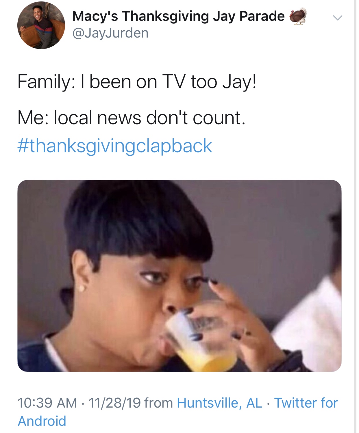 thanksgiving clapback memes - Macy's Thanksgiving Jay Parade Family I been on Tv too Jay! Me local news don't count. 112819 from Huntsville, Al Twitter for Android