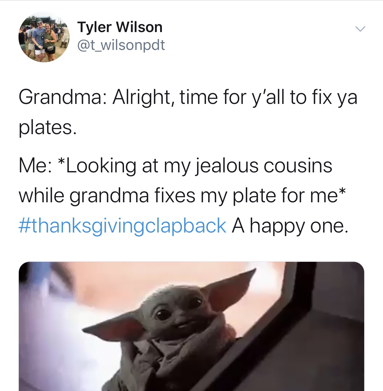 baby yoda gif - Tyler Wilson Grandma Alright, time for y'all to fix ya plates. Me Looking at my jealous cousins while grandma fixes my plate for me A happy one.