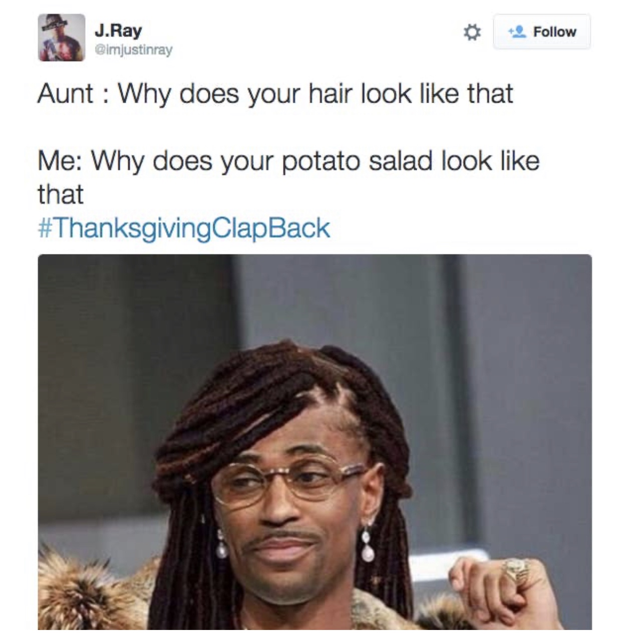 thanksgiving clapback memes - J.Ray Aunt Why does your hair look that Me Why does your potato salad look that ClapBack