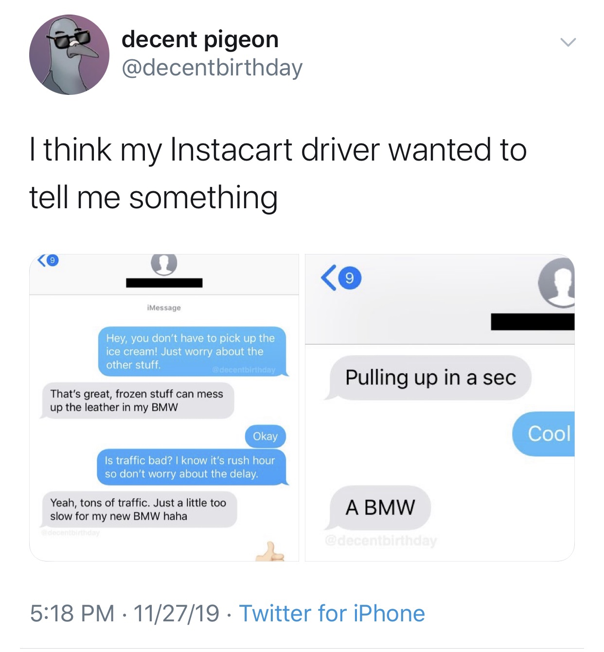web page - decent pigeon I think my Instacart driver wanted to tell me something 0 iMessage Hey, you don't have to pick up the ice cream! Just worry about the other stuff. Pulling up in a sec That's great, frozen stuff can mess up the leather in my Bmw Ok