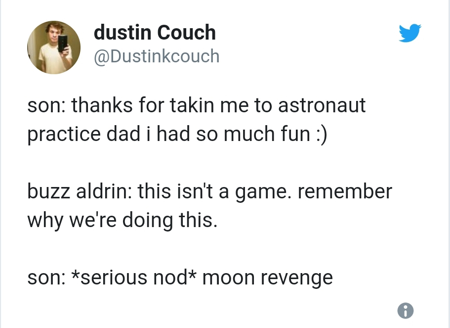 your child texting about meme - dustin Couch son thanks for takin me to astronaut practice dad i had so much fun buzz aldrin this isn't a game. remember why we're doing this. son serious nod moon revenge