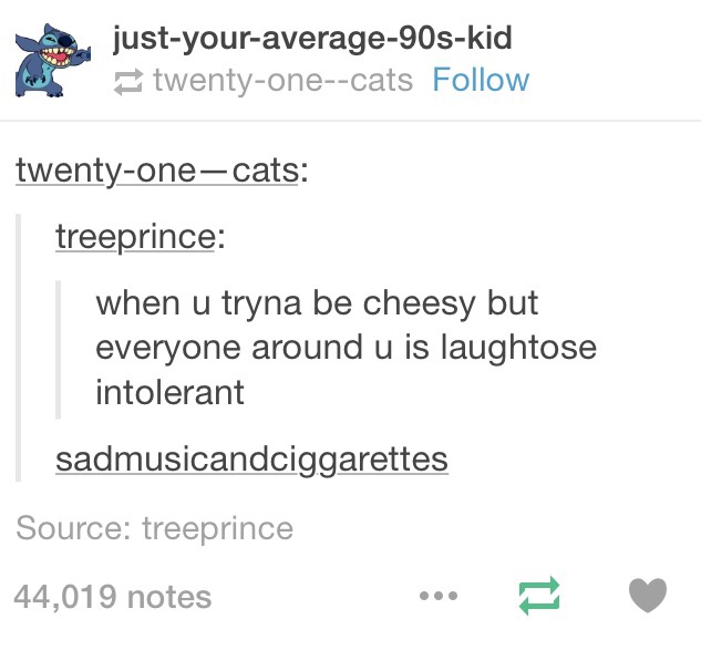 twenty three - justyouraverage90skid twentyonecats twentyonecats treeprince when u tryna be cheesy but everyone around u is laughtose intolerant sadmusicandciggarettes Source treeprince 44,019 notes