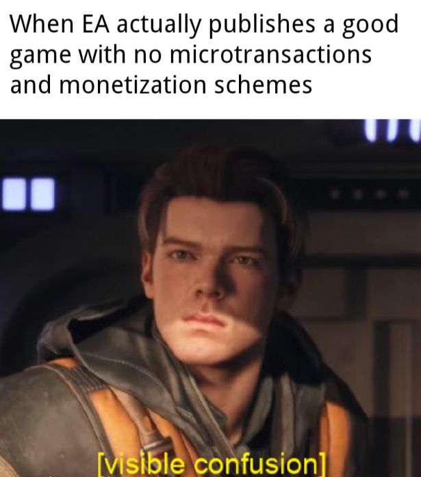 When Ea actually publishes a good game with no microtransactions and monetization schemes visible confusion