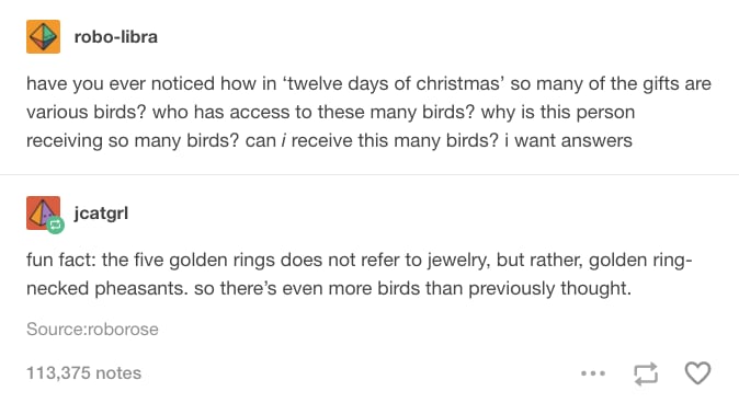 funny existential crisis questions - robolibra have you ever noticed how in 'twelve days of christmas' so many of the gifts are various birds? who has access to these many birds? why is this person receiving so many birds? can i receive this many birds? i