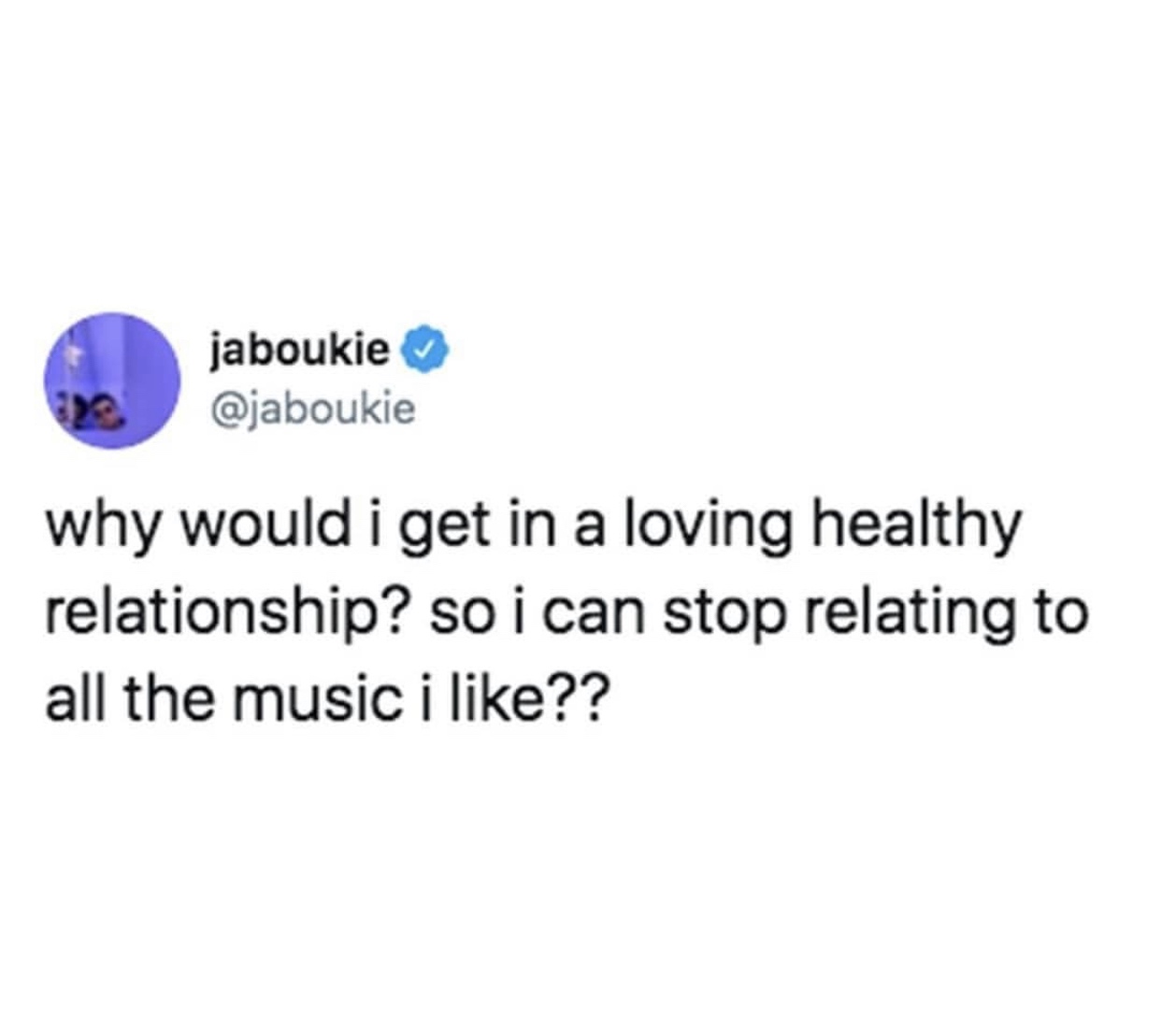organization - jaboukie why would i get in a loving healthy relationship? so i can stop relating to all the music i ??