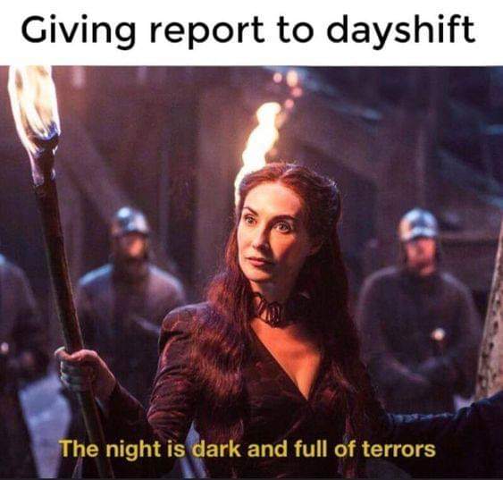melisandre night is dark and full of terrors - Giving report to dayshift The night is dark and full of terrors