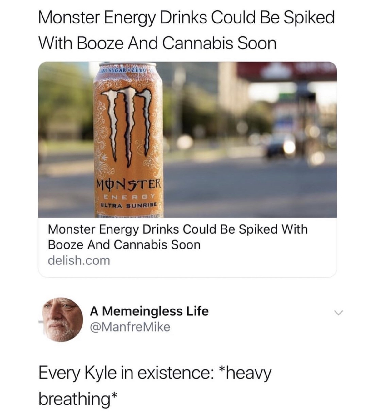 calm down kyle - Monster Energy Drinks Could Be Spiked With Booze And Cannabis Soon Toisugarozero Monster Energy Ultra Sunrise Monster Energy Drinks Could Be Spiked With Booze And Cannabis Soon delish.com A Memeingless Life Every Kyle in existence heavy b